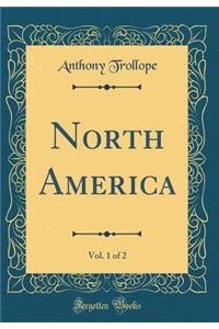 North America, Vol. 1 of 2 (Classic Reprint)