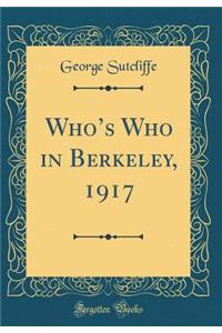Whos Who in Berkeley, 1917 (Classic Reprint)