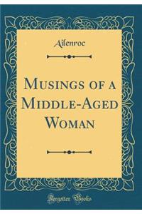 Musings of a Middle-Aged Woman (Classic Reprint)