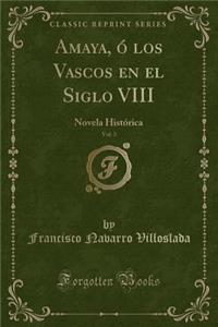 Amaya, Ó Los Vascos En El Siglo VIII, Vol. 3
