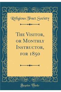 The Visitor, or Monthly Instructor, for 1850 (Classic Reprint)