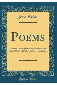 Poems: Written During His Early Professional Years; With a Brief Notice of the Author (Classic Reprint)