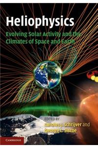 Heliophysics: Evolving Solar Activity and the Climates of Space and Earth