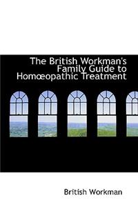 The British Workman's Family Guide to Homaopathic Treatment