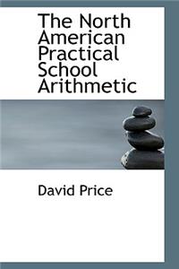 The North American Practical School Arithmetic