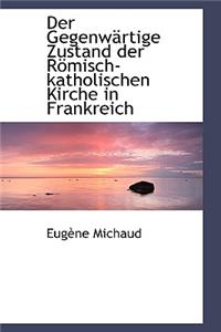 Der Gegenwartige Zustand Der Romisch-Katholischen Kirche in Frankreich
