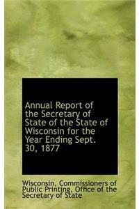 Annual Report of the Secretary of State of the State of Wisconsin for the Year Ending Sept. 30, 1877