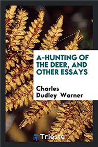 A-Hunting of the Deer, and Other Essays