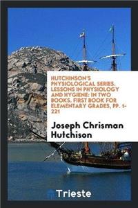 Hutchinson's Physiological Series. Lessons in Physiology and Hygiene