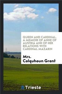 Queen and Cardinal, a Memoir of Anne of Austria and of Her Relations with Cardinal Mazarin