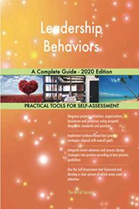 Leadership Behaviors A Complete Guide - 2020 Edition