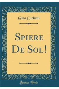 Spiere de Sol! (Classic Reprint)