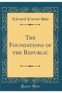 The Foundations of the Republic (Classic Reprint)