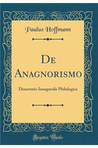 de Anagnorismo: Dissertatio Inauguralis Philologica (Classic Reprint)