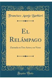 El RelÃ¡mpago: Zarzuela En Tres Actos Y En Verso (Classic Reprint)
