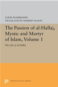 The Passion of Al-Hallaj, Mystic and Martyr of Islam, Volume 1