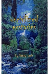 uncivilized ecstasies