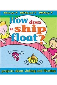 How Does A Ship Float? (How? What? Why)