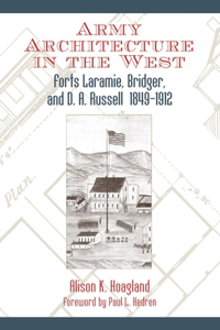 Army Architecture in the West: Forts Laramie, Bridger, and D.A. Russell, 1849-1912