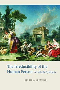 Irreducibility of the Human Person