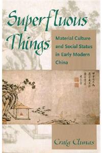 Superfluous Things: Material Culture and Social Status in Early Modern China