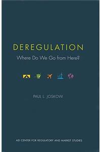 Deregulation: Where Do We Go from Here?
