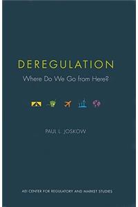 Deregulation: Where Do We Go from Here?