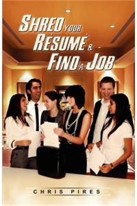 Shred Your Resume and Find a Job