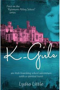 K-Girls: First in the 'kylemore Abbey School' Series