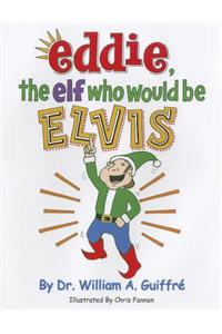 Eddie, the Elf Who Would Be Elvis