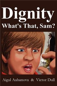 Dignity What's That, Sam?