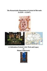 Remarkable Humanism of Aelred of Rievaulx a Celebration of Aelred's Life, Work and Legacy