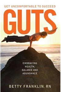 GUTS -- Get Uncomfortable To Succeed