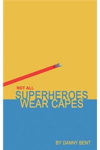 Not All Superheroes Wear Capes