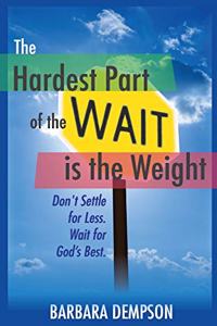 Hardest Part of the Wait is the Weight