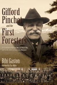 Gifford Pinchot and the First Foresters