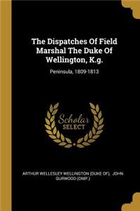 Dispatches Of Field Marshal The Duke Of Wellington, K.g.