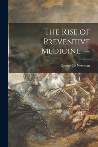The Rise of Preventive Medicine. --