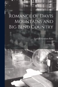 Romance of Davis Mountains and Big Bend Country; a History