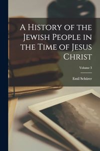A History of the Jewish People in the Time of Jesus Christ; Volume 3