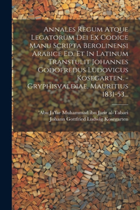 Annales Regum Atque Legatorum Dei Ex Codice Manu Scripta Berolinensi Arabice Ed. Et In Latinum Transtulit Johannes Godofredus Ludovicus Kosegarten. - Gryphisvaldiae, Mauritius 1831-53...