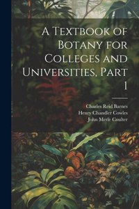 Textbook of Botany for Colleges and Universities, Part 1