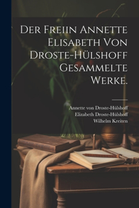 freiin Annette Elisabeth von Droste-Hülshoff Gesammelte Werke.