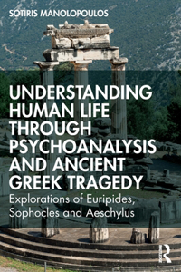 Understanding Human Life through Psychoanalysis and Ancient Greek Tragedy