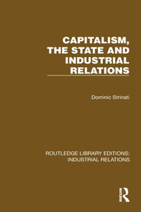 Capitalism, the State and Industrial Relations