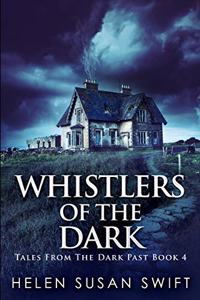 Whistlers Of The Dark (Tales From The Dark Past Book 4)