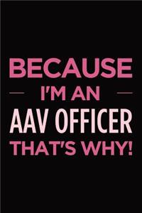 Because I'm an AAV Officer that's why