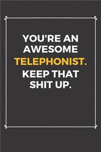 You're An Awesome Telephonist Keep That Shit Up