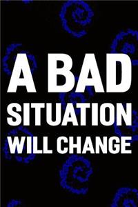 A Bad Situation Will Change