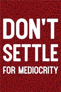 Don't Settle For Mediocrity